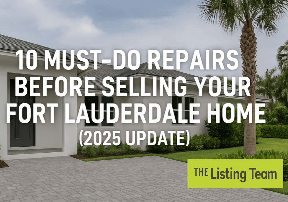 10 Must-Do Repairs Before Selling Your Fort Lauderdale Home (2025 Update) | The Listing Team