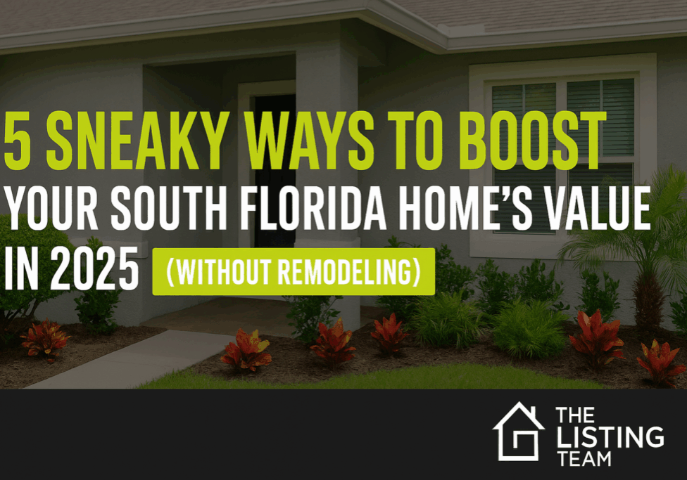 5 Sneaky Ways to Boost Your South Florida Home's Value in 2025 (Without Remodeling)
