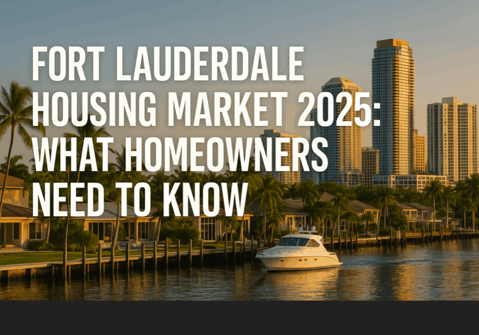 Fort Lauderdale Housing Market 2025: What Homeowners Need to Know