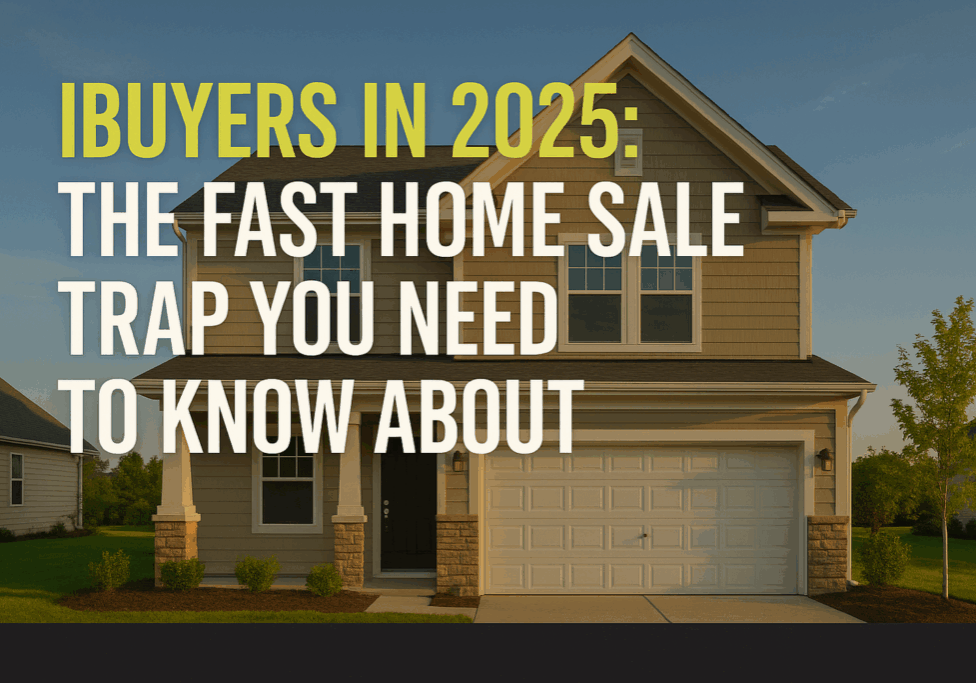 iBuyers in 2025: The Fast Home Sale Trap You Need to Know Abou